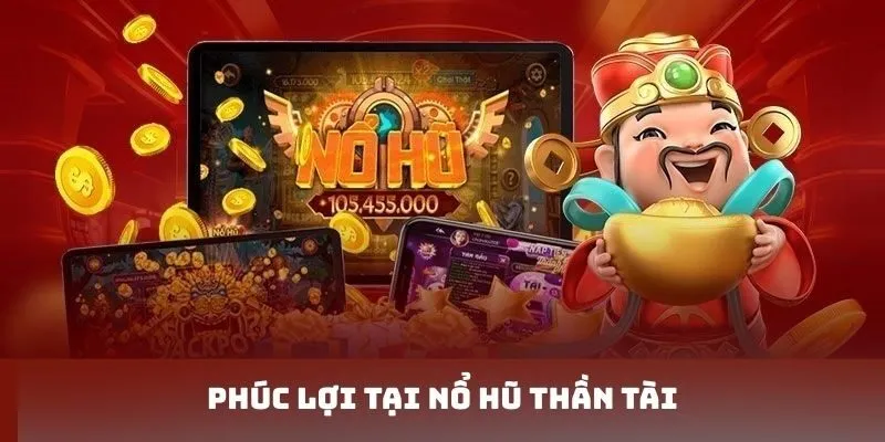 Phúc lợi tại nổ hũ thần tài