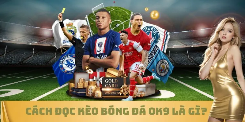 Cách đọc kèo bóng đá OK9 là gì?