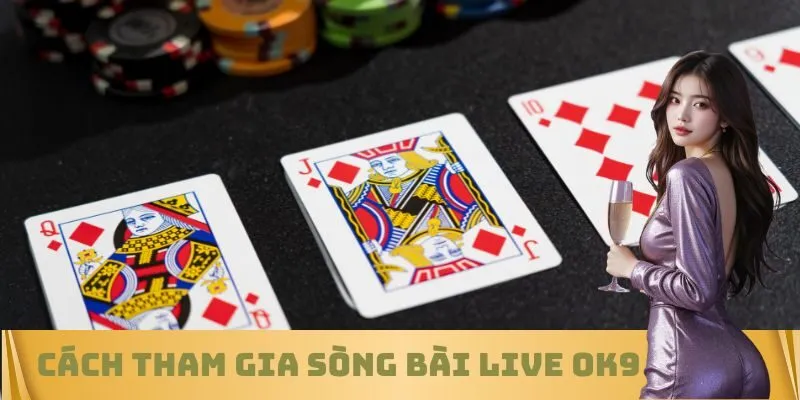 Cách tham gia Sòng bài live OK9