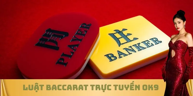 Luật Baccarat trực tuyến OK9
